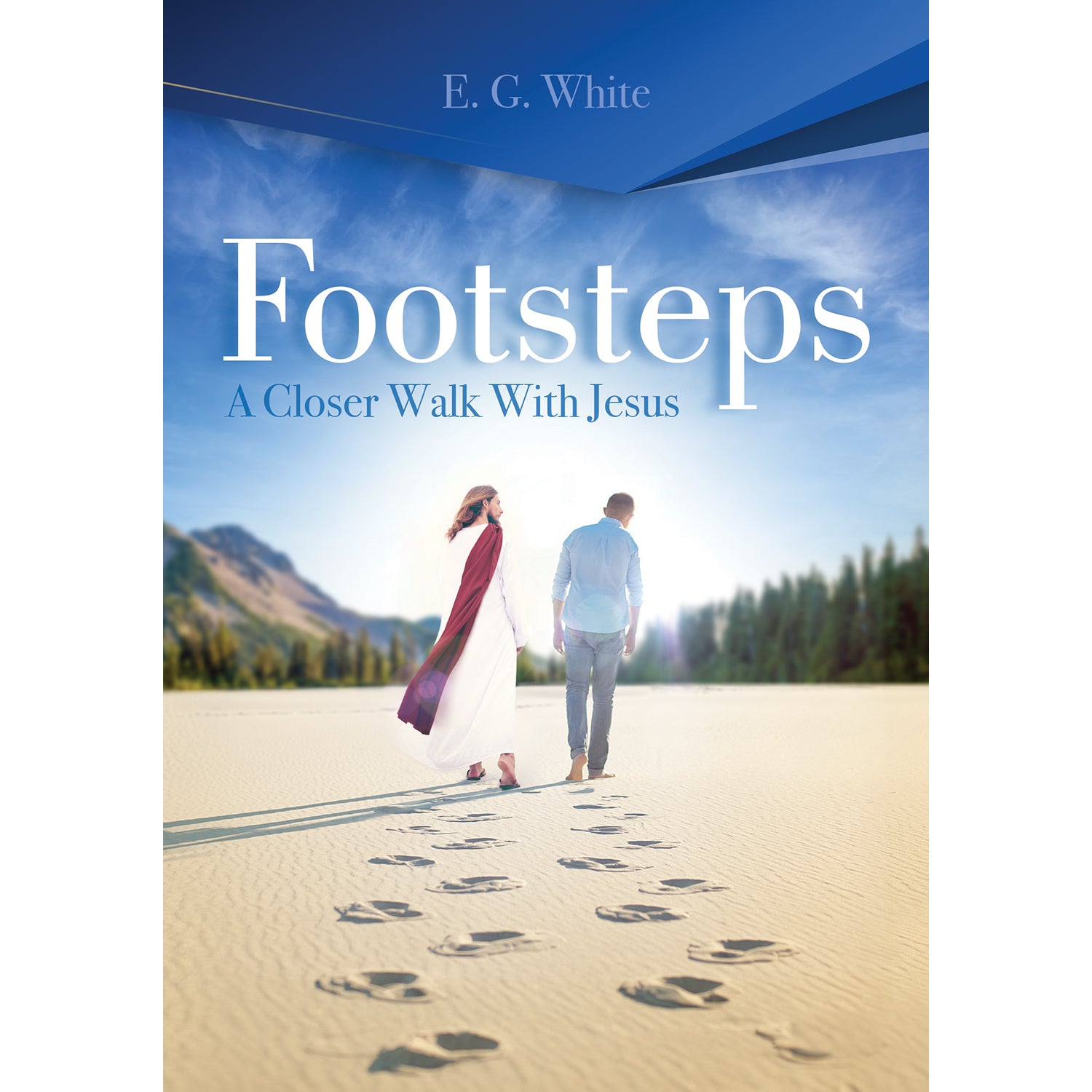 Footsteps: A Closer Walk With Jesus (Steps to Christ) by Ellen White